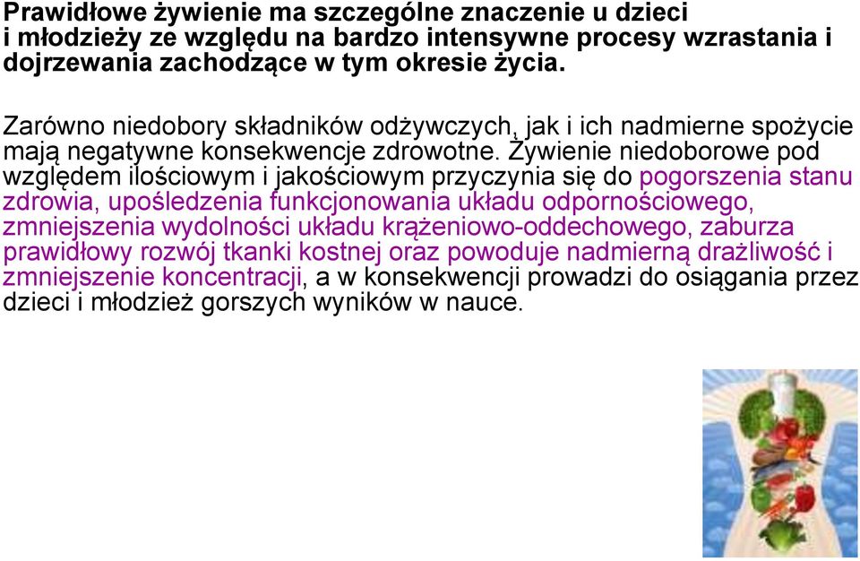 Żywienie niedoborowe pod względem ilościowym i jakościowym przyczynia się do pogorszenia stanu zdrowia, upośledzenia funkcjonowania układu odpornościowego, zmniejszenia