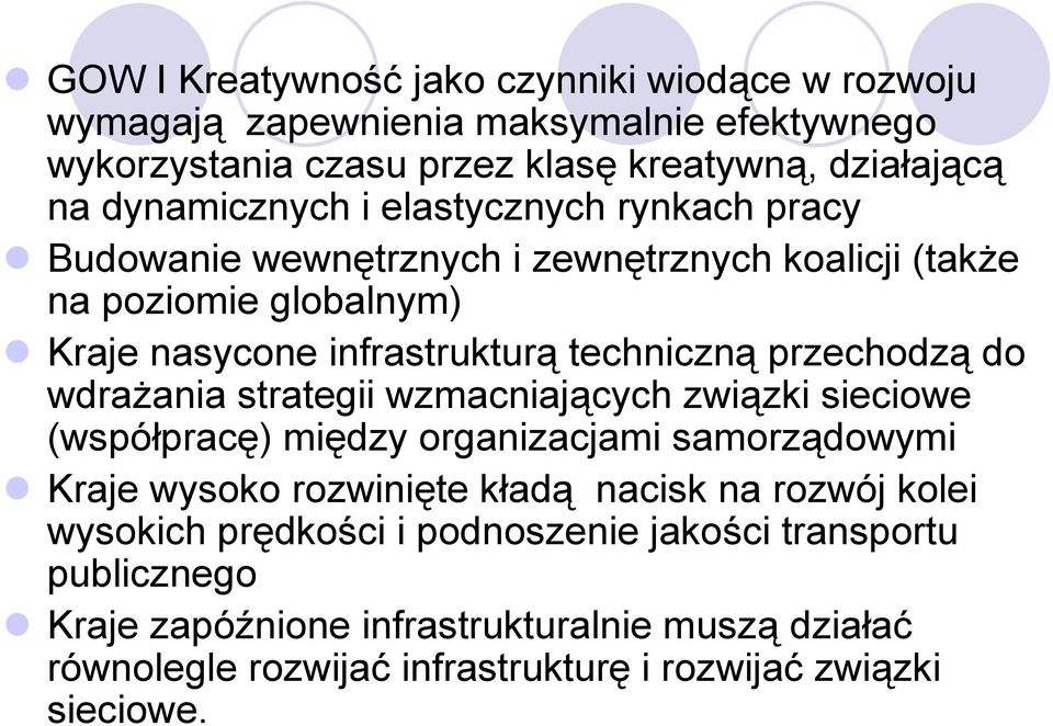 przechodzą do wdrażania strategii wzmacniających związki sieciowe (współpracę) między organizacjami samorządowymi Kraje wysoko rozwinięte kładą nacisk na rozwój