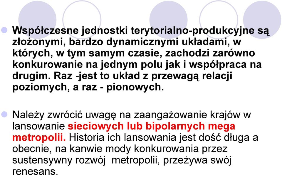 Raz -jest to układ z przewagą relacji poziomych, a raz - pionowych.