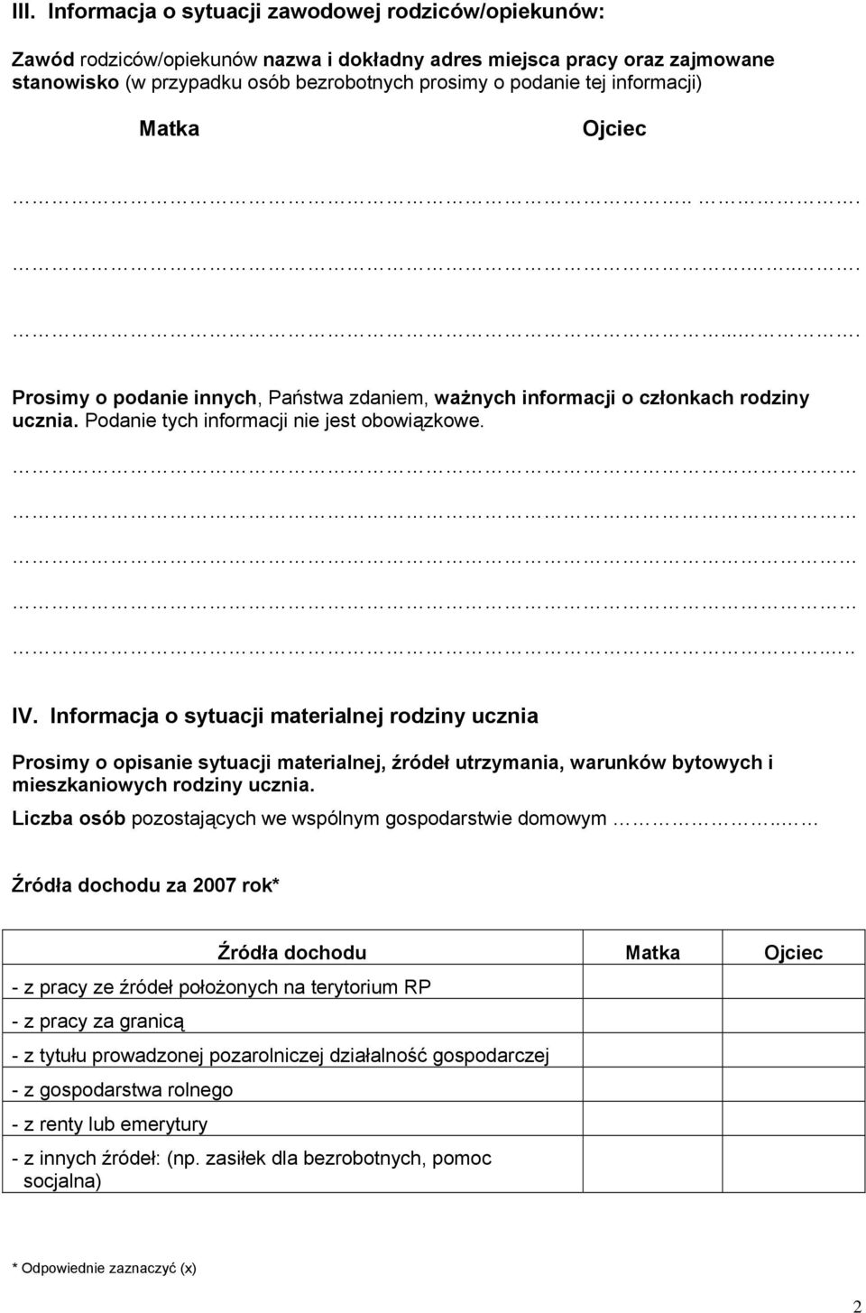 Informacja o sytuacji materialnej rodziny ucznia Prosimy o opisanie sytuacji materialnej, źródeł utrzymania, warunków bytowych i mieszkaniowych rodziny ucznia.