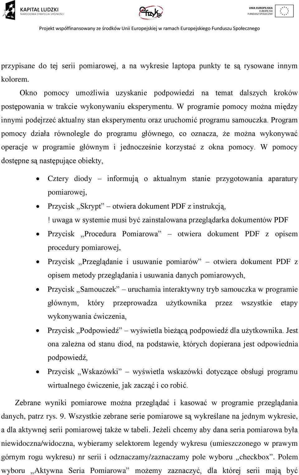 W programie pomocy można między innymi podejrzeć aktualny stan eksperymentu oraz uruchomić programu samouczka.