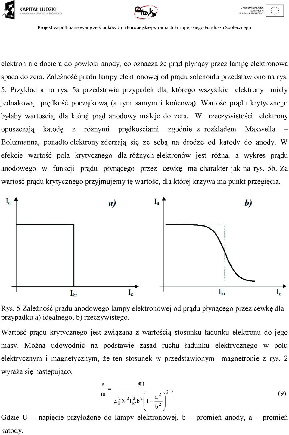 Wartość prądu krytycznego byłaby wartością, dla której prąd anodowy maleje do zera.