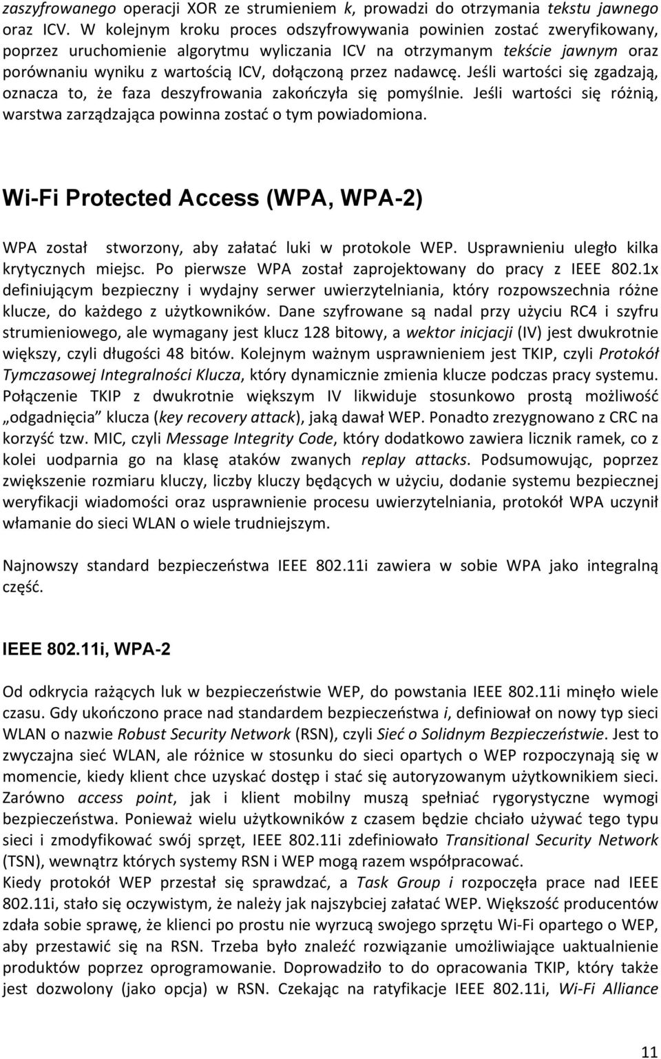 przez nadawcę. Jeśli wartości się zgadzają, oznacza to, że faza deszyfrowania zakończyła się pomyślnie. Jeśli wartości się różnią, warstwa zarządzająca powinna zostać o tym powiadomiona.