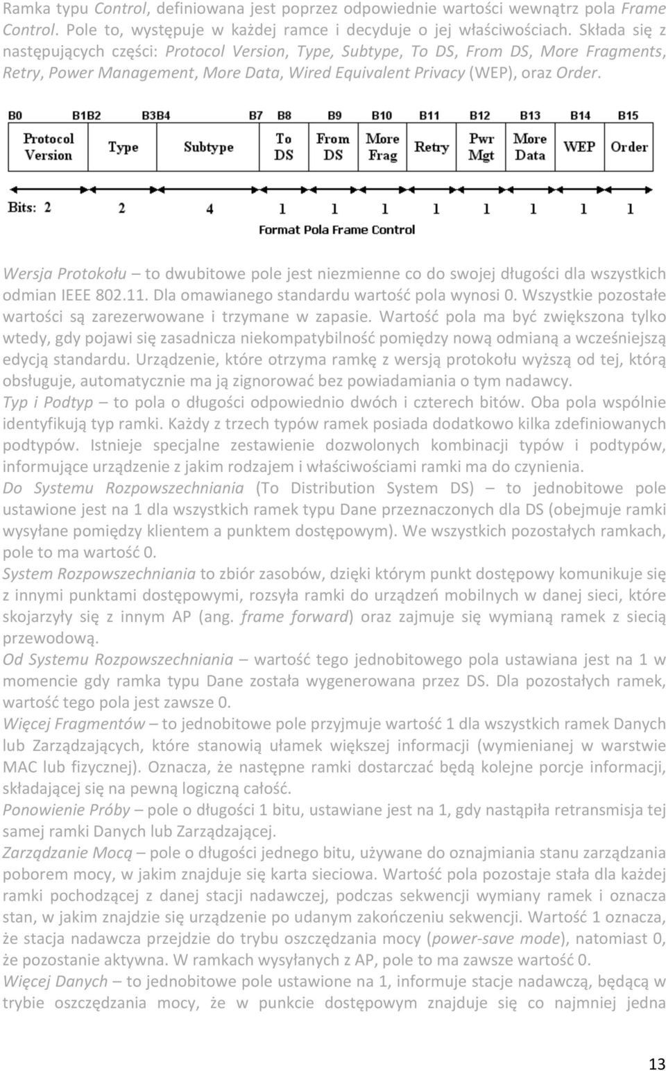 Wersja Protokołu to dwubitowe pole jest niezmienne co do swojej długości dla wszystkich odmian IEEE 802.11. Dla omawianego standardu wartość pola wynosi 0.
