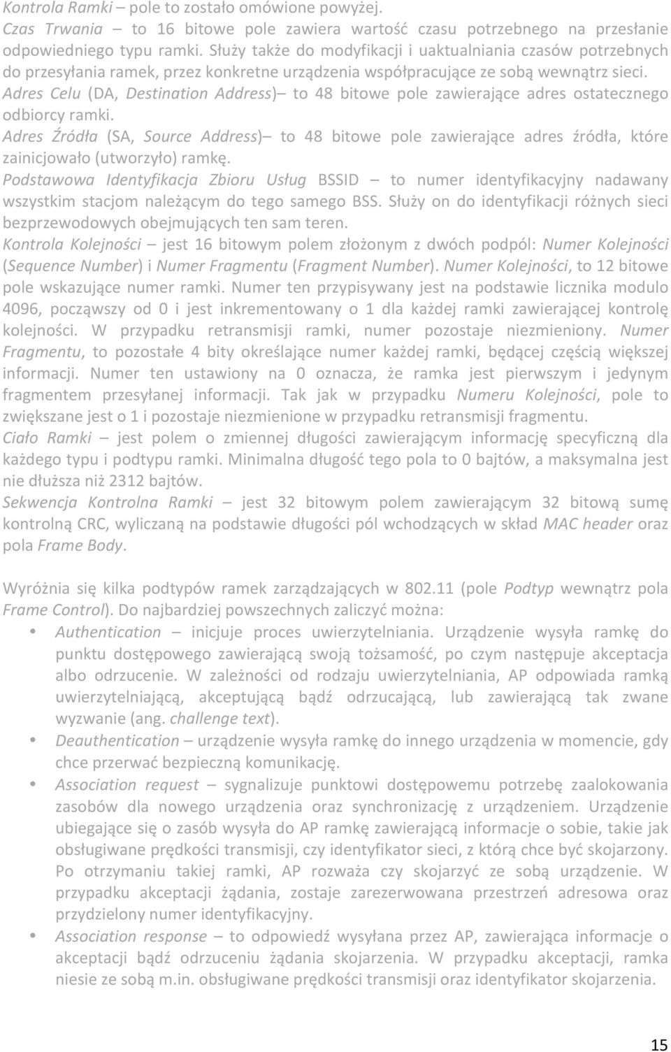 Adres Celu (DA, Destination Address) to 48 bitowe pole zawierające adres ostatecznego odbiorcy ramki.
