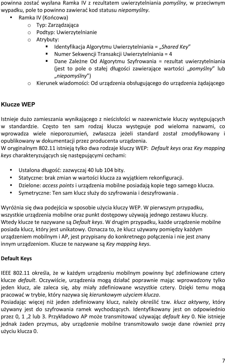 Algorytmu Szyfrowania = rezultat uwierzytelniania (jest to pole o stałej długości zawierające wartości pomyślny lub niepomyślny ) o Kierunek wiadomości: Od urządzenia obsługującego do urządzenia