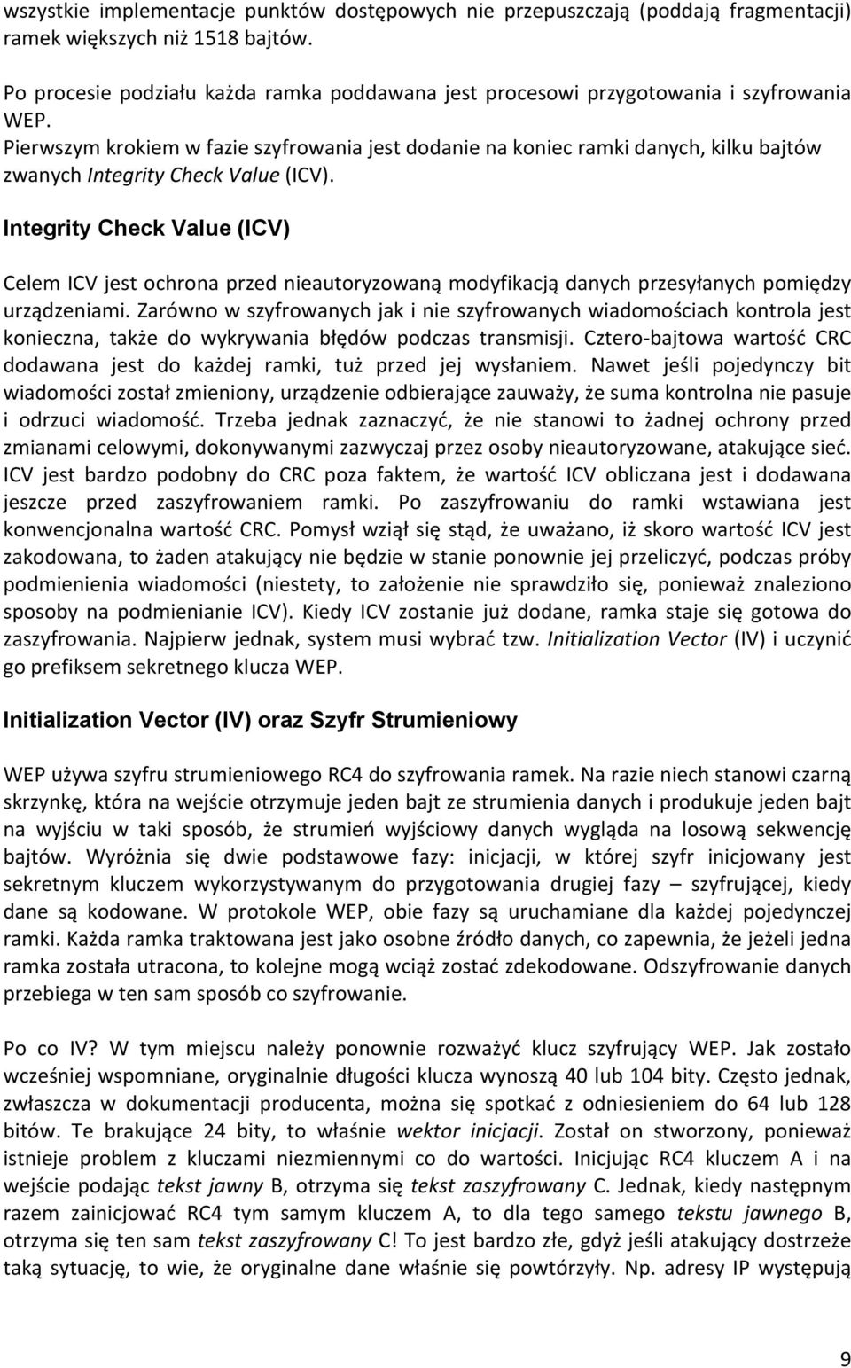 Pierwszym krokiem w fazie szyfrowania jest dodanie na koniec ramki danych, kilku bajtów zwanych Integrity Check Value (ICV).