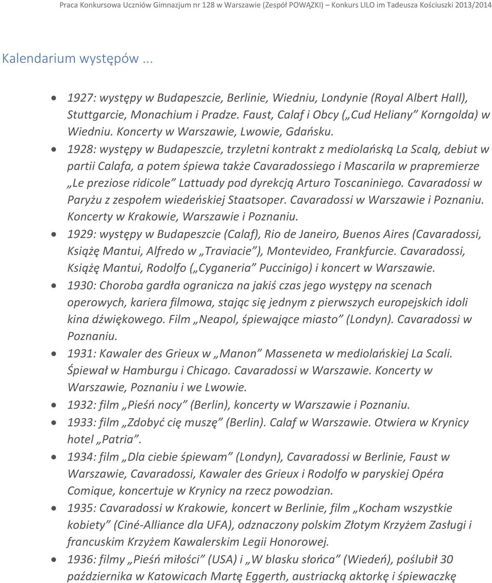 1928: występy w Budapeszcie, trzyletni kontrakt z mediolańską La Scalą, debiut w partii Calafa, a potem śpiewa także Cavaradossiego i Mascarila w prapremierze Le preziose ridicole Lattuady pod