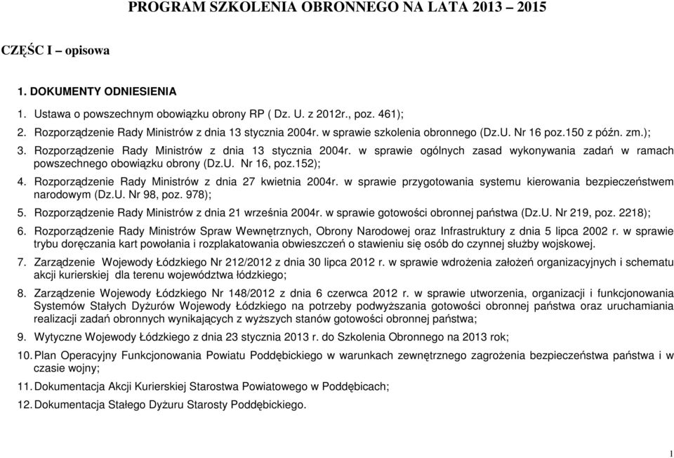 w sprawie ogólnych zasad wykonywania zadań w ramach powszechnego obowiązku obrony (Dz.U. Nr 16, poz.152); 4. Rozporządzenie Rady Ministrów z dnia 27 kwietnia 2004r.