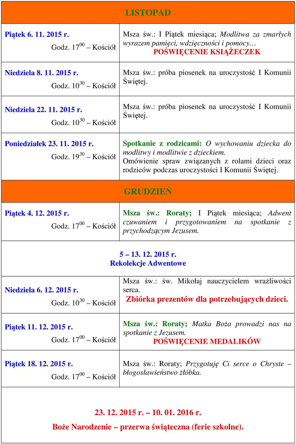 Omówienie spraw związanych z rolami dzieci oraz rodziców podczas uroczystości I Komunii GRUDZIEŃ Piątek 4. 12. 2015 r. Msza św.