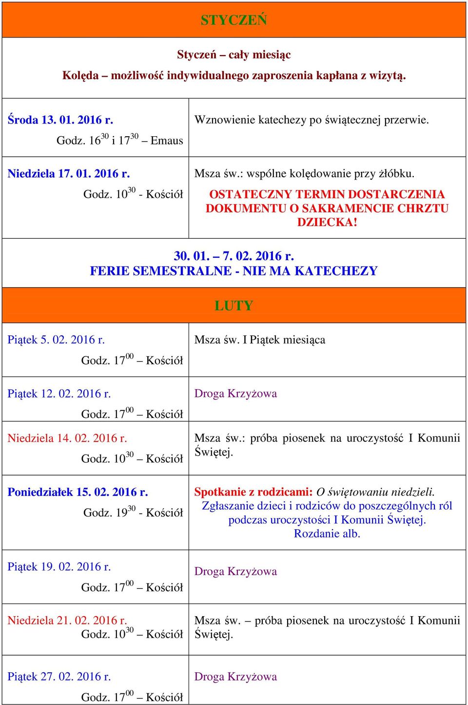 02. 2016 r. Niedziela 14. 02. 2016 r. Poniedziałek 15. 02. 2016 r. Piątek 19. 02. 2016 r. Godz. 19 30 - Kościół Niedziela 21. 02. 2016 r. Msza św.