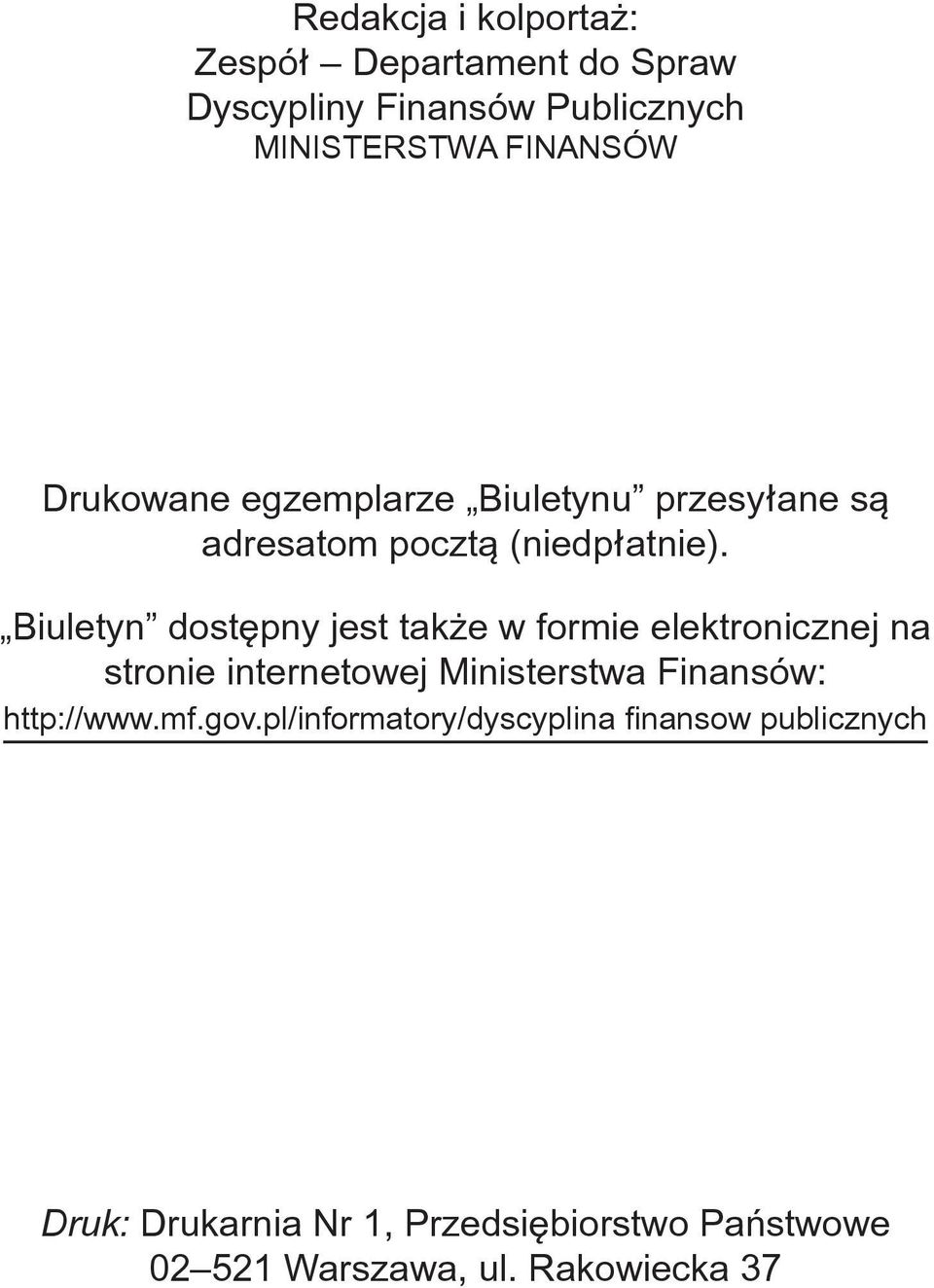 Biuletyn dostępny jest także w formie elektronicznej na stronie internetowej Ministerstwa Finansów: