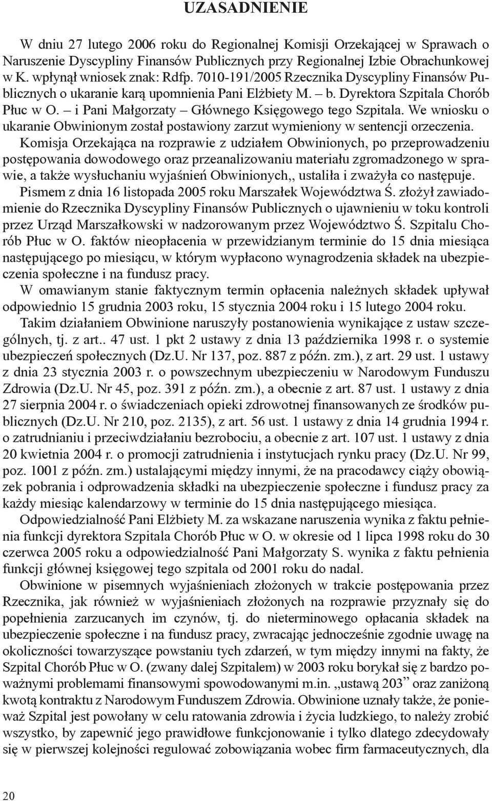 We wniosku o ukaranie Obwinionym został postawiony zarzut wymieniony w sentencji orzeczenia.