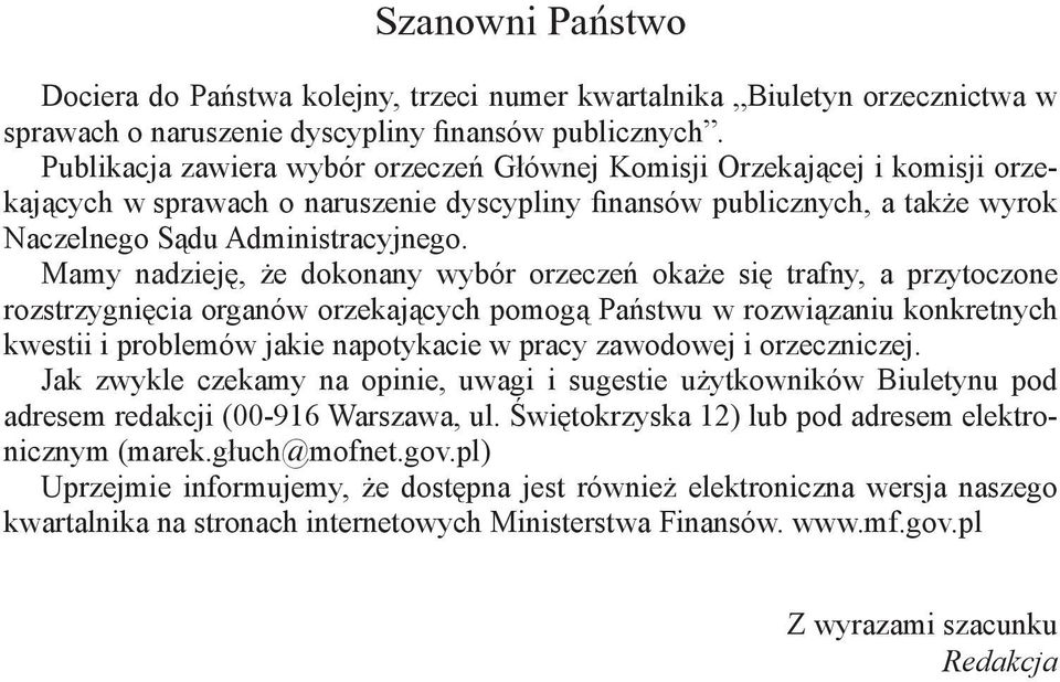 Mamy nadzieję, że dokonany wybór orzeczeń okaże się trafny, a przytoczone rozstrzygnięcia organów orzekających pomogą Państwu w rozwiązaniu konkretnych kwestii i problemów jakie napotykacie w pracy