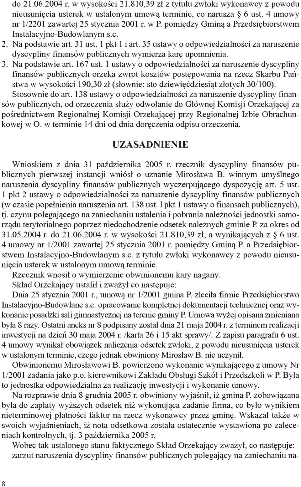 35 ustawy o odpowiedzialności za naruszenie dyscypliny finansów publicznych wymierza karę upomnienia. 3. Na podstawie art. 167 ust.