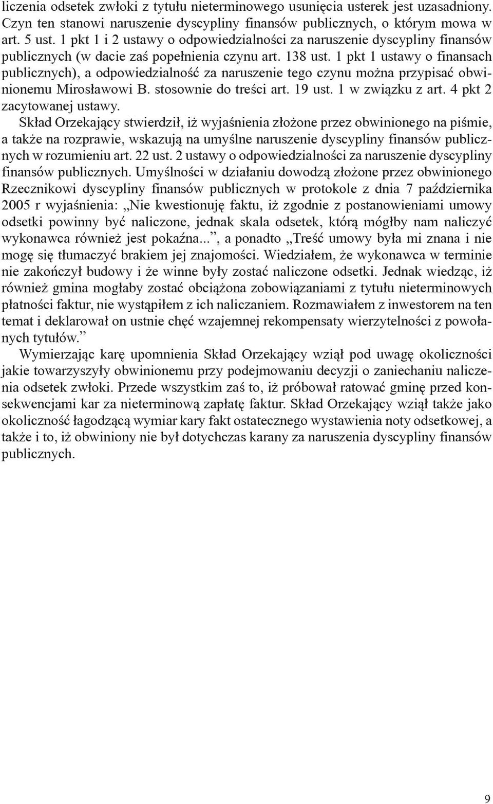 1 pkt 1 ustawy o finansach publicznych), a odpowiedzialność za naruszenie tego czynu można przypisać obwinionemu Mirosławowi B. stosownie do treści art. 19 ust. 1 w związku z art.