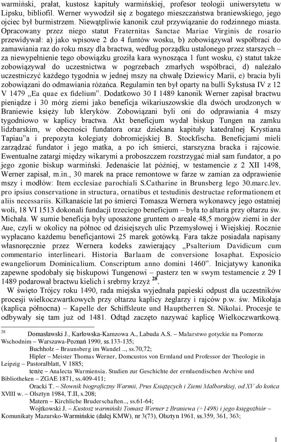Opracowany przez niego statut Fraternitas Sanctae Mariae Virginis de rosario przewidywał: a) jako wpisowe 2 do 4 funtów wosku, b) zobowiązywał współbraci do zamawiania raz do roku mszy dla bractwa,
