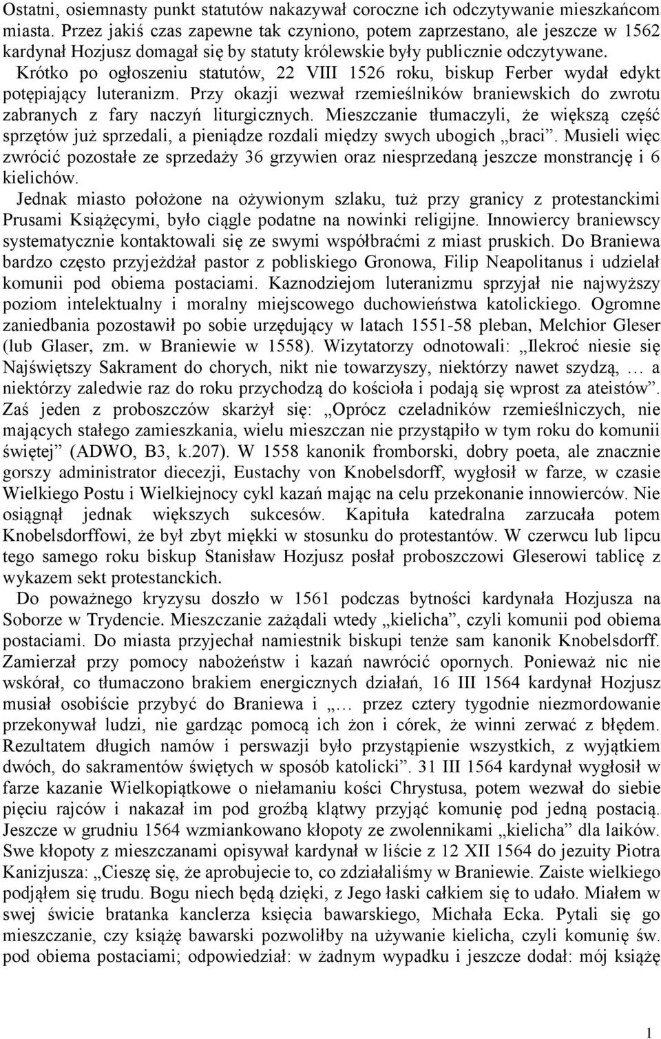 Krótko po ogłoszeniu statutów, 22 VIII 1526 roku, biskup Ferber wydał edykt potępiający luteranizm. Przy okazji wezwał rzemieślników braniewskich do zwrotu zabranych z fary naczyń liturgicznych.