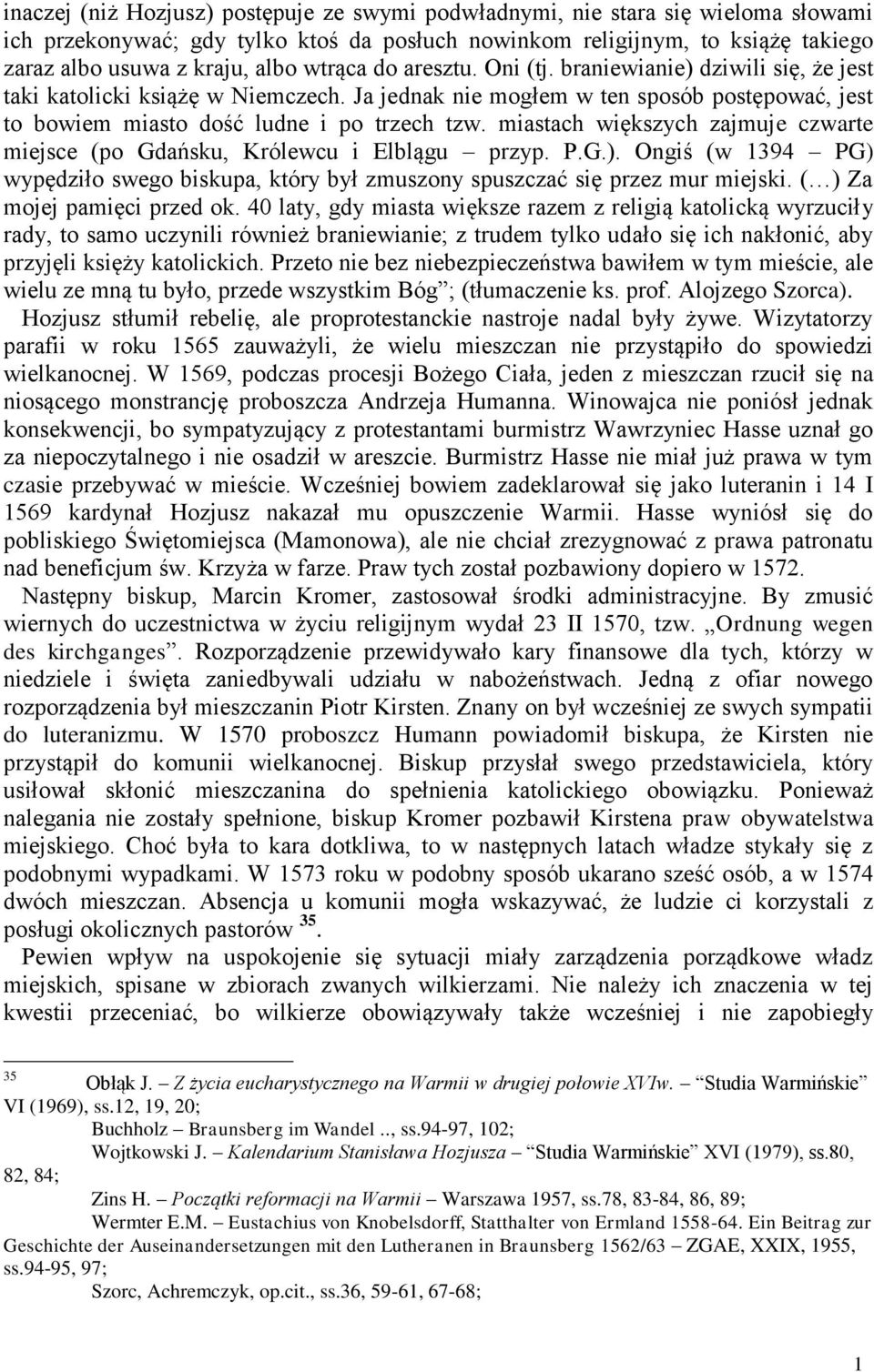 miastach większych zajmuje czwarte miejsce (po Gdańsku, Królewcu i Elblągu przyp. P.G.). Ongiś (w 1394 PG) wypędziło swego biskupa, który był zmuszony spuszczać się przez mur miejski.