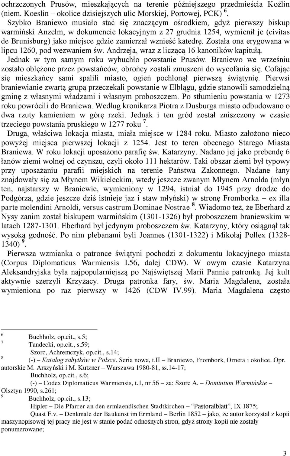 zamierzał wznieść katedrę. Została ona erygowana w lipcu 1260, pod wezwaniem św. Andrzeja, wraz z liczącą 16 kanoników kapitułą. Jednak w tym samym roku wybuchło powstanie Prusów.