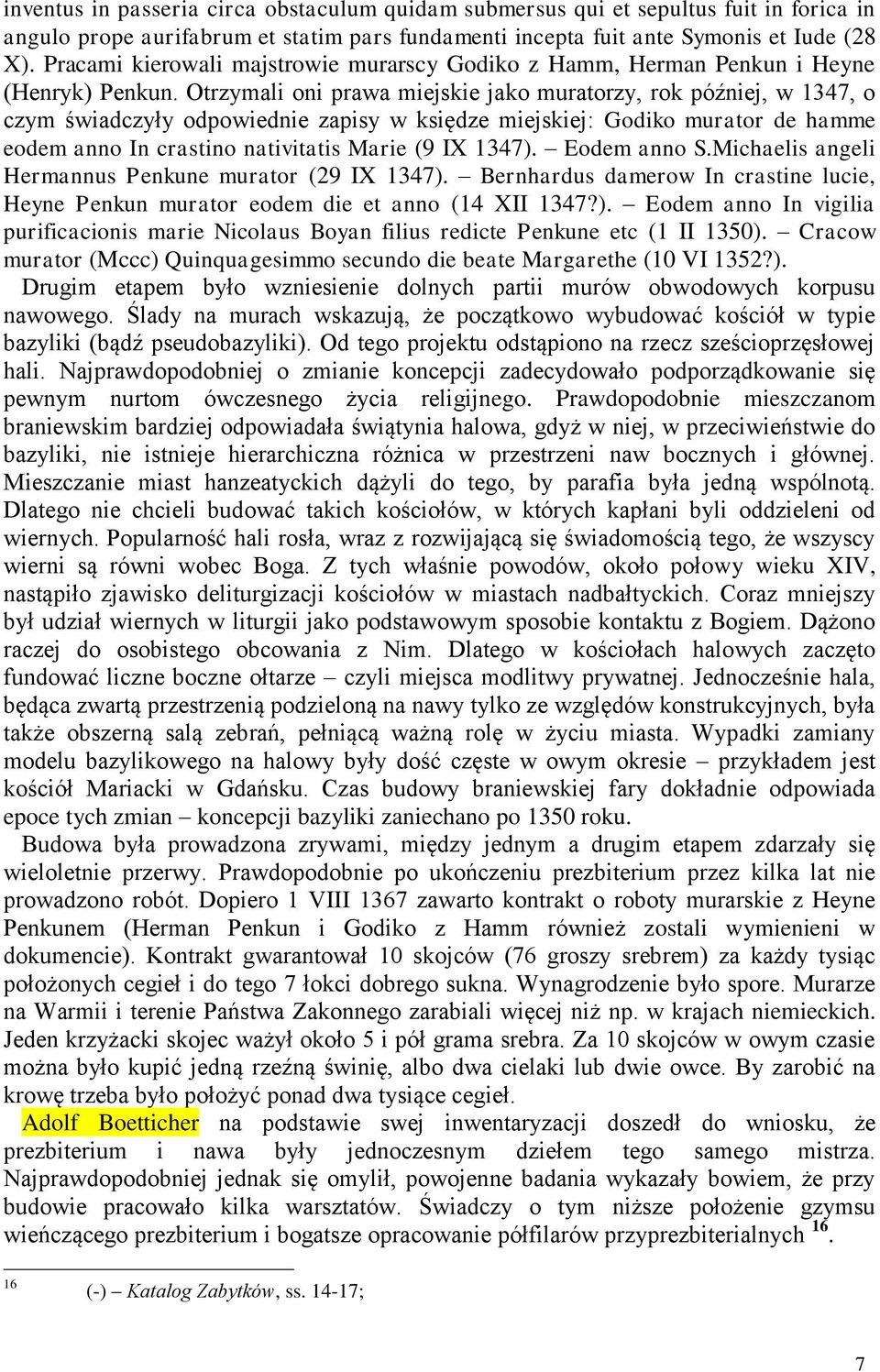 Otrzymali oni prawa miejskie jako muratorzy, rok później, w 1347, o czym świadczyły odpowiednie zapisy w księdze miejskiej: Godiko murator de hamme eodem anno In crastino nativitatis Marie (9 IX