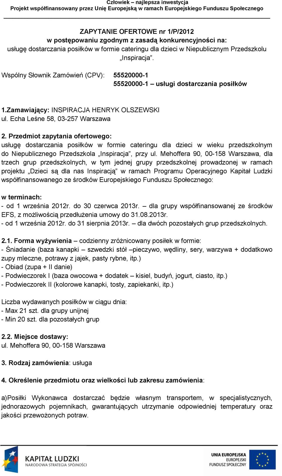 Przedmiot zapytania ofertowego: usługę dostarczania posiłków w formie cateringu dla dzieci w wieku przedszkolnym do Niepublicznego Przedszkola Inspiracja, przy ul.