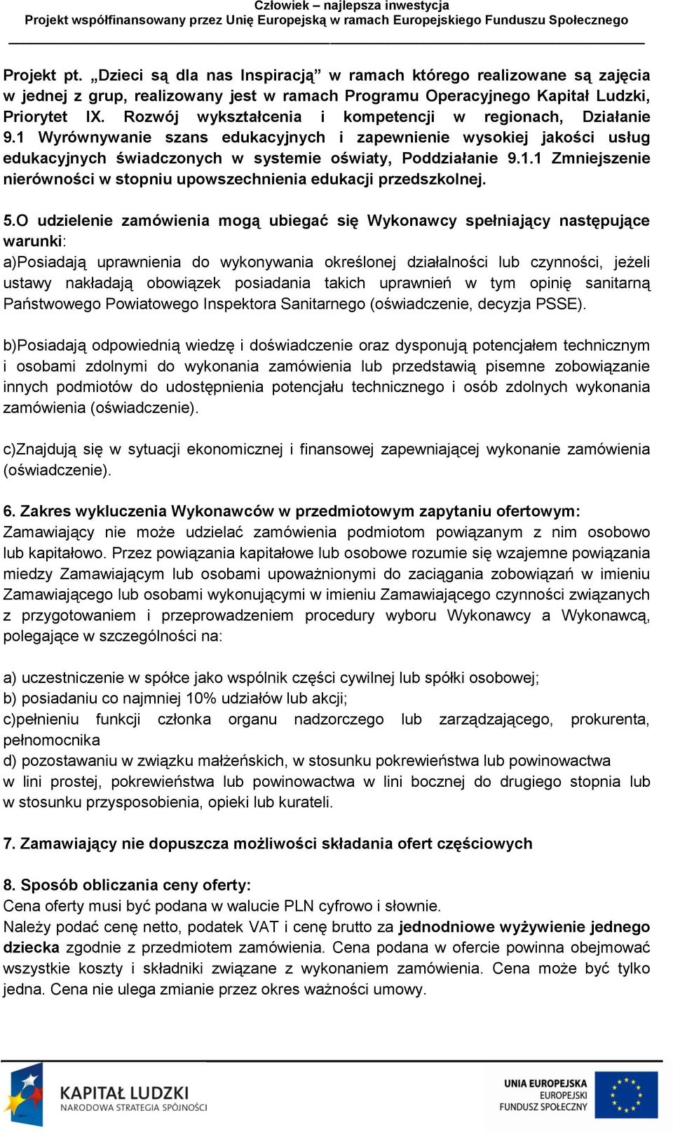 5.O udzielenie zamówienia mogą ubiegać się Wykonawcy spełniający następujące warunki: a)posiadają uprawnienia do wykonywania określonej działalności lub czynności, jeżeli ustawy nakładają obowiązek