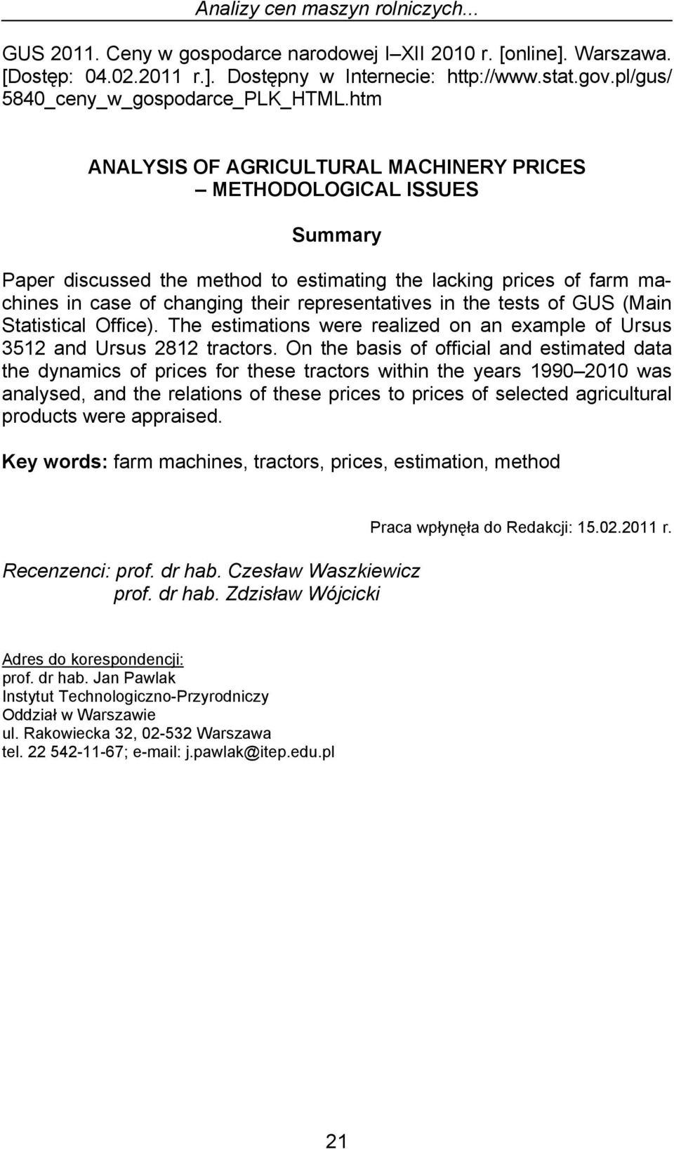 htm ANALYSIS OF AGRICULTURAL MACHINERY PRICES METHODOLOGICAL ISSUES Summary Paper discussed the method to estimating the lacking prices of farm machines in case of changing their representatives in