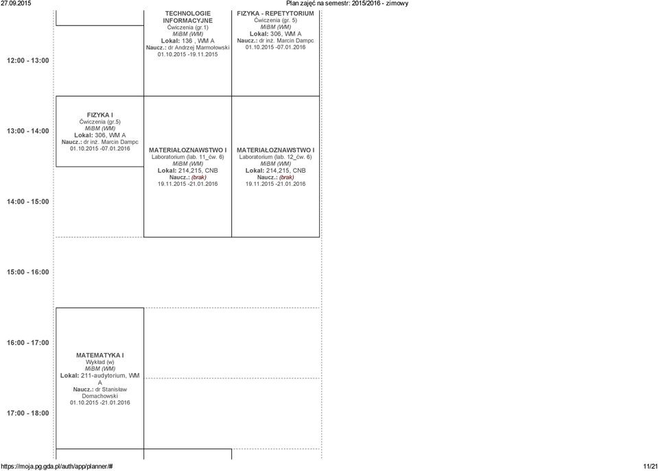 11_ćw. 6) 19.11.2015 21.01.2016 Laboratorium (lab. 12_ćw. 6) 19.11.2015 21.01.2016 15:00 16:00 16:00 17:00 17:00 18:00 MATEMATYKA I Wykład (w) Lokal: 211audytorium, WM A Naucz.