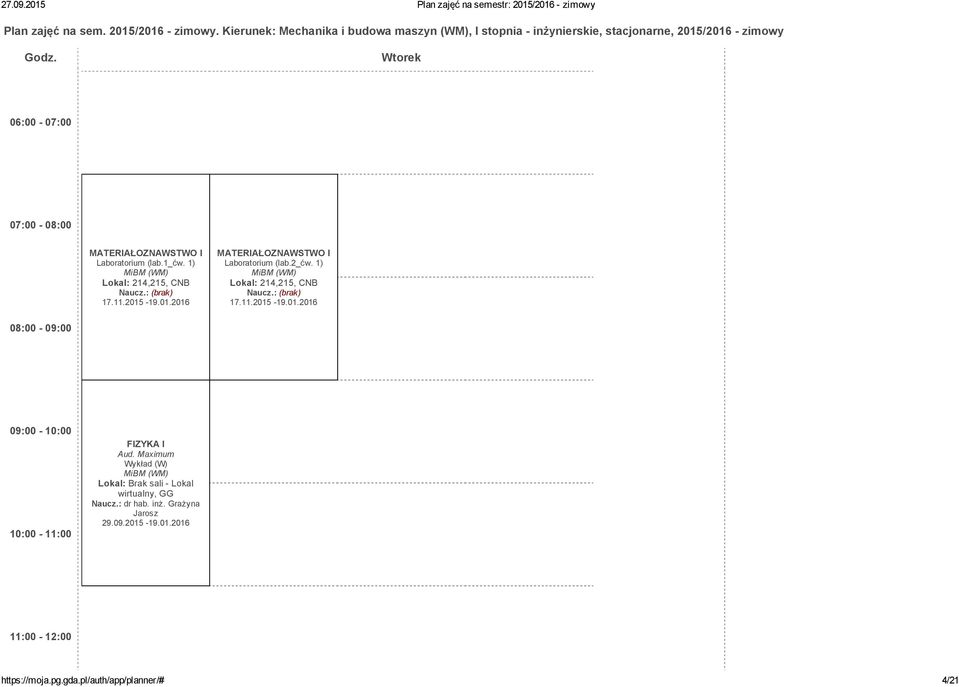 Wtorek 06:00 07:00 07:00 08:00 Laboratorium (lab.1_ćw. 1) 17.11.2015 19.01.2016 Laboratorium (lab.2_ćw. 1) 17.11.2015 19.01.2016 08:00 09:00 09:00 10:00 10:00 11:00 FIZYKA I Aud.