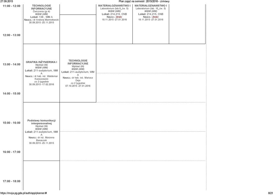 2016 TECHNOLOGIE INFORMACYJNE Wykład (W) Lokal: 211audytorium, WM A Naucz.: dr hab. inż. Mariusz Deja co 2 tygodnie 07.10.2015 27.01.2016 14:00 15:00 15:00 16:00 Podstawy komunikacji interpersonalnej Wykład (W) Lokal: 211audytorium, WM A Naucz.