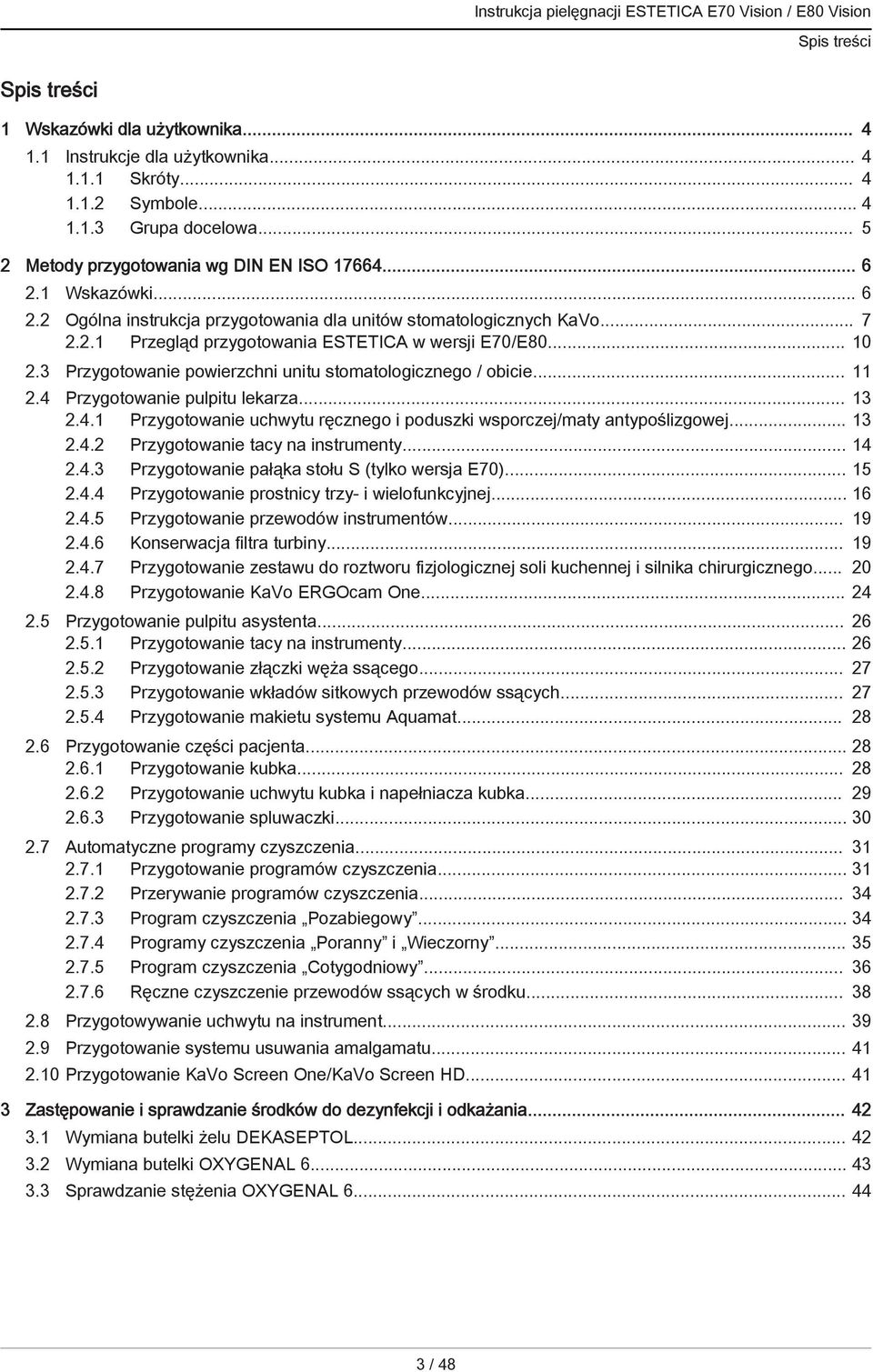 3 Przygotowanie powierzchni unitu stomatologicznego / obicie... 11 2.4 Przygotowanie pulpitu lekarza... 13 2.4.1 Przygotowanie uchwytu ręcznego i poduszki wsporczej/maty antypoślizgowej... 13 2.4.2 Przygotowanie tacy na instrumenty.