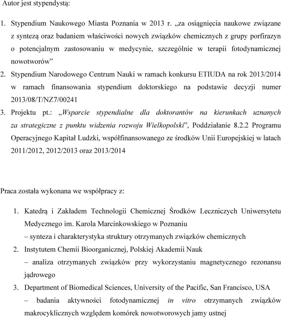 nowotworów 2. Stypendium arodowego Centrum auki w ramach konkursu ETIUDA na rok 2013/2014 w ramach finansowania stypendium doktorskiego na podstawie decyzji numer 2013/08/T/Z7/00241 3. Projektu pt.
