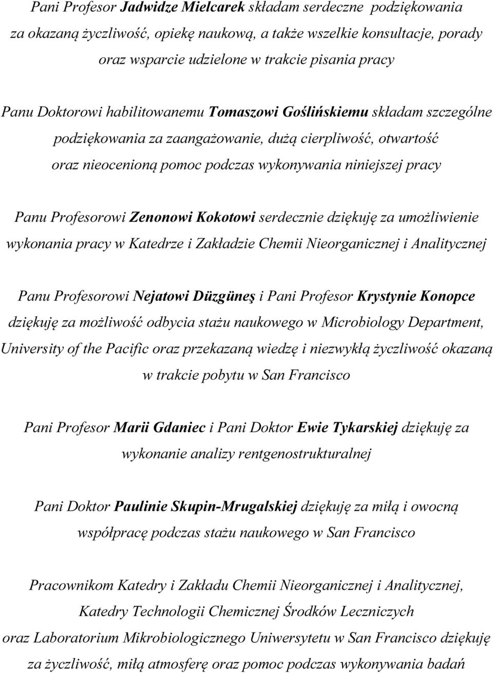 Profesorowi Zenonowi Kokotowi serdecznie dziękuję za umożliwienie wykonania pracy w Katedrze i Zakładzie Chemii ieorganicznej i Analitycznej Panu Profesorowi ejatowi Düzgüneş i Pani Profesor