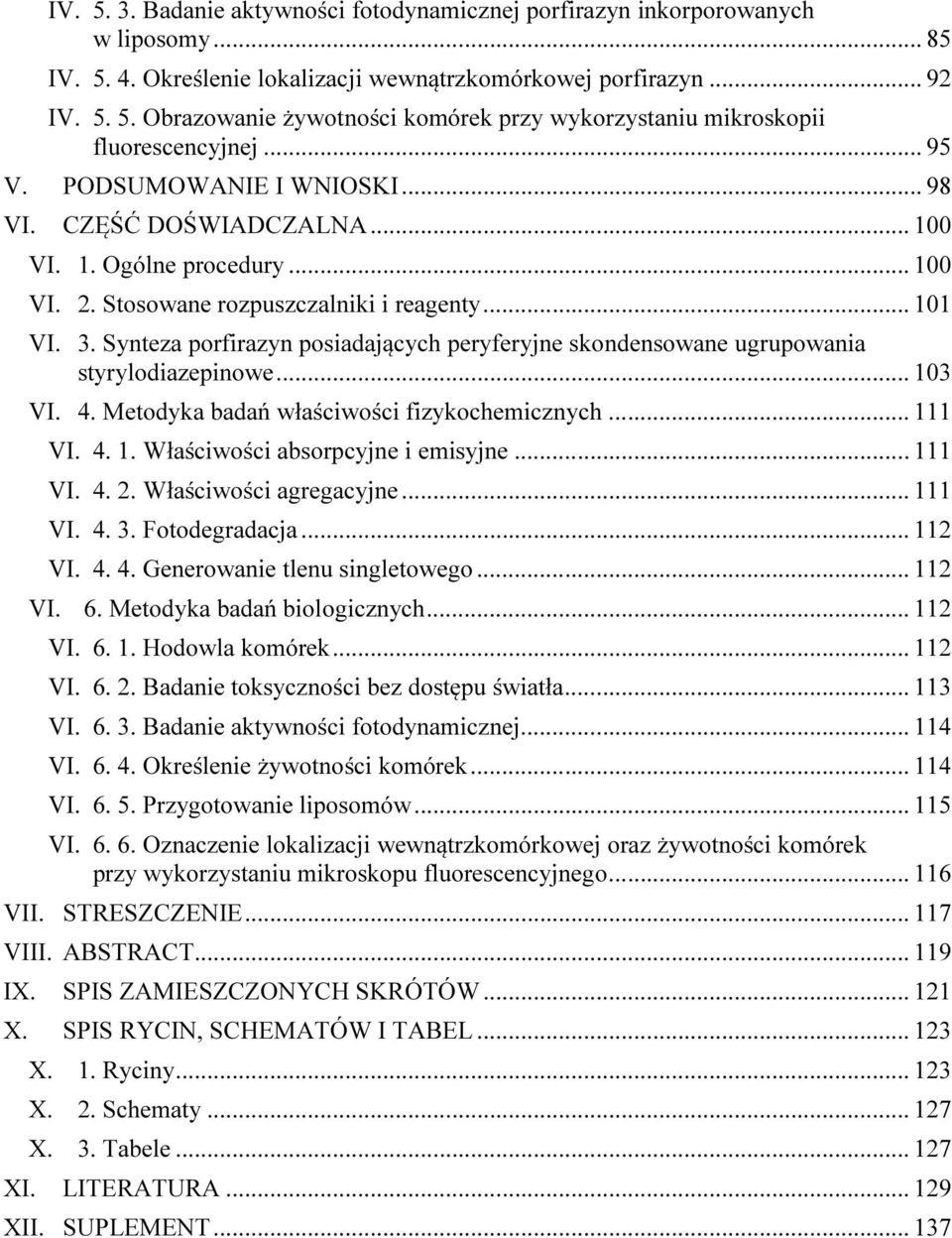 Synteza porfirazyn posiadających peryferyjne skondensowane ugrupowania styrylodiazepinowe... 103 VI. 4. Metodyka badań właściwości fizykochemicznych... 111 VI. 4. 1. Właściwości absorpcyjne i emisyjne.