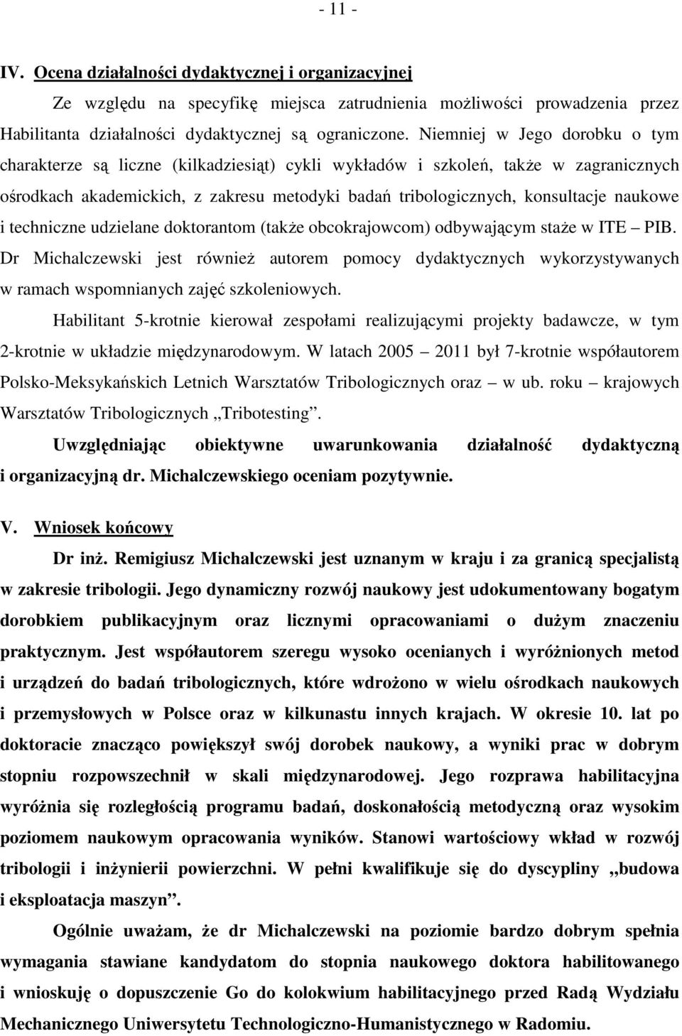 naukowe i techniczne udzielane doktorantom (takŝe obcokrajowcom) odbywającym staŝe w ITE PIB.