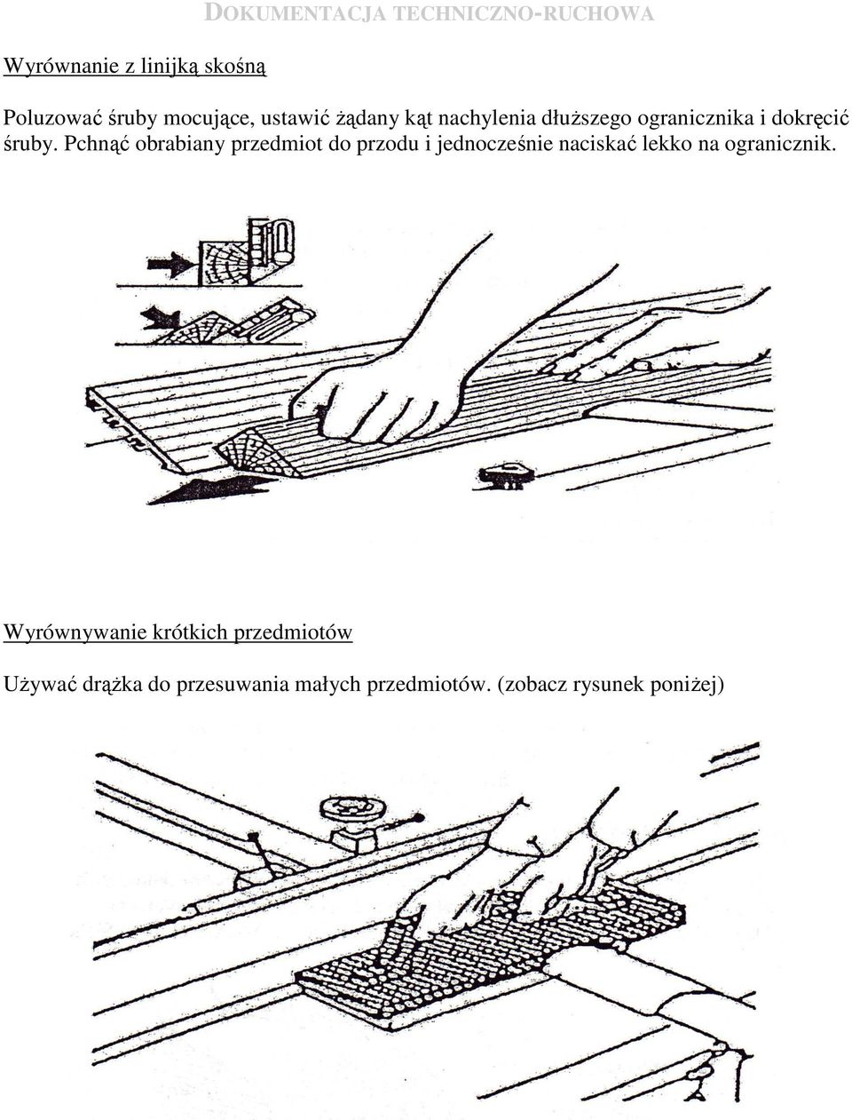 Pchnąć obrabiany przedmiot do przodu i jednocześnie naciskać lekko na ogranicznik.