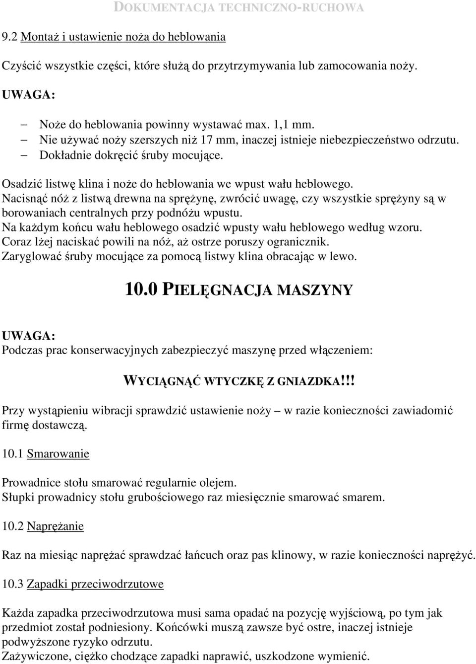 Nacisnąć nóŝ z listwą drewna na spręŝynę, zwrócić uwagę, czy wszystkie spręŝyny są w borowaniach centralnych przy podnóŝu wpustu.