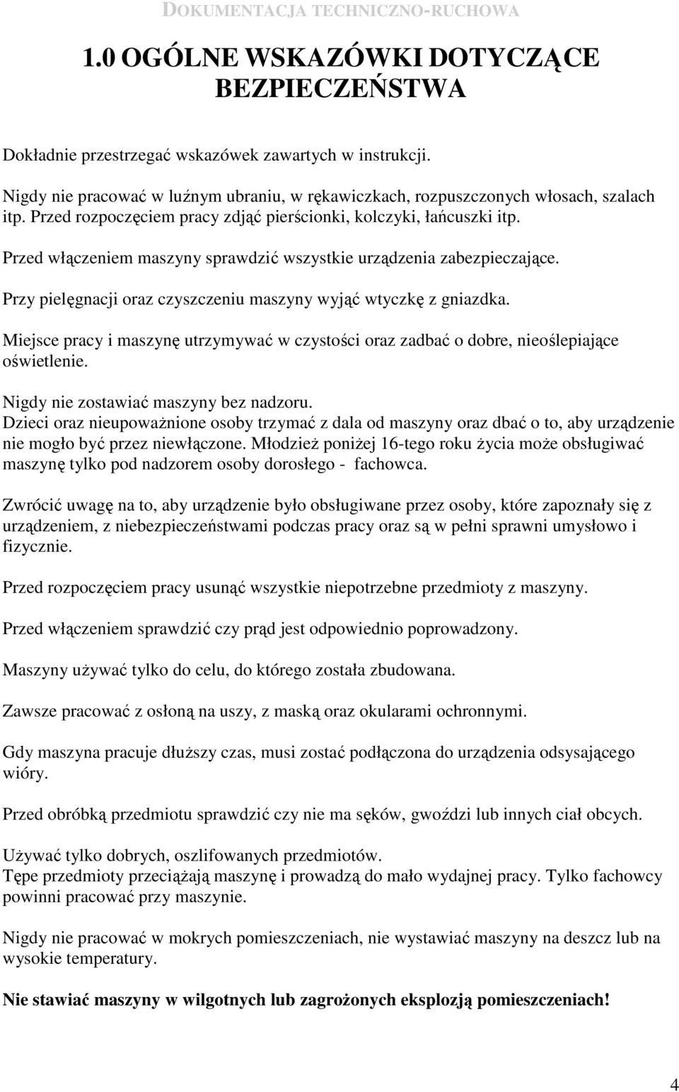 Przy pielęgnacji oraz czyszczeniu maszyny wyjąć wtyczkę z gniazdka. Miejsce pracy i maszynę utrzymywać w czystości oraz zadbać o dobre, nieoślepiające oświetlenie.