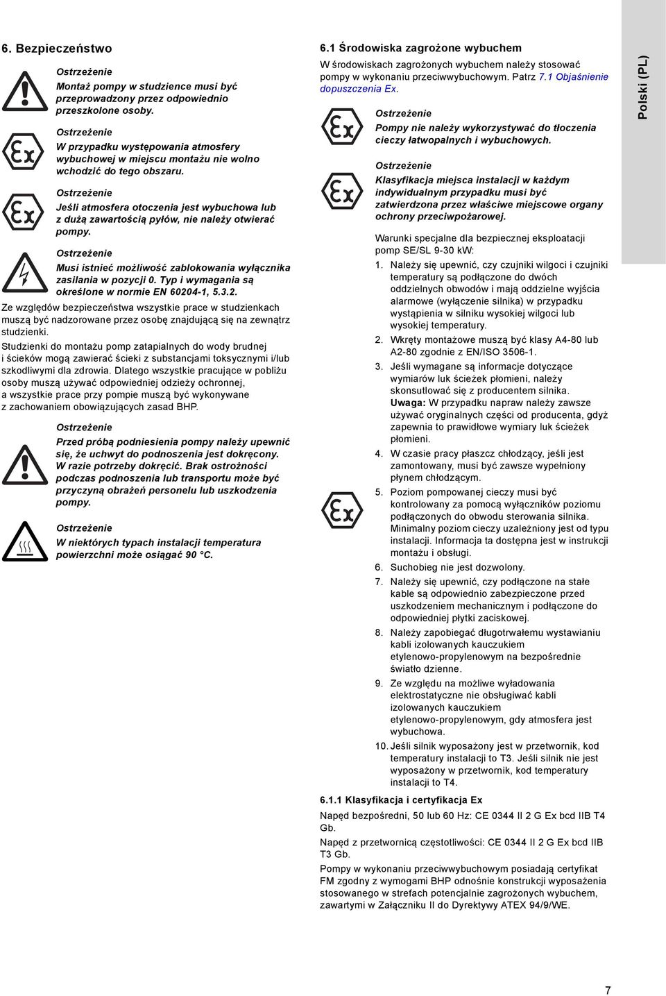 Musi istnieć możliwość zablokowania wyłącznika zasilania w pozycji 0. Typ i wymagania są określone w normie EN 6020