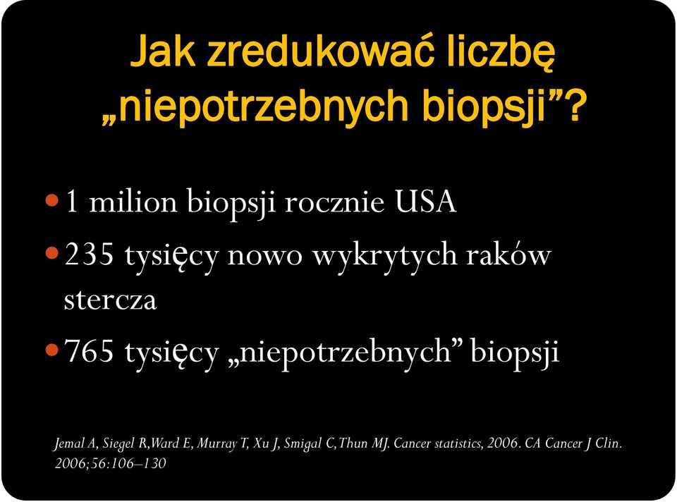 stercza 765 tysięcy niepotrzebnych biopsji Jemal A, Siegel R, Ward