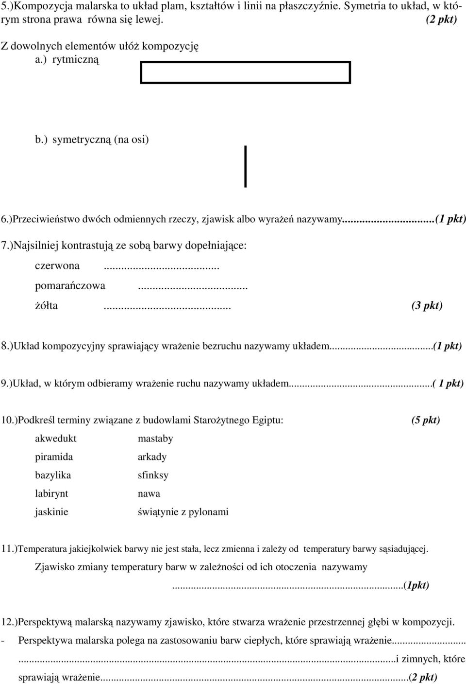 )Układ kompozycyjny sprawiający wrażenie bezruchu nazywamy układem...(1 pkt) 9.)Układ, w którym odbieramy wrażenie ruchu nazywamy układem...( 1 pkt) 10.