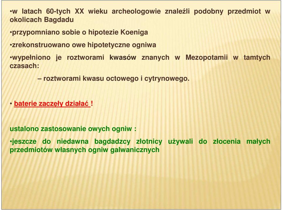 kwasu octowego i cytrynowego. znanych w Mezopotamii w tamtych baterie zaczęły działać!