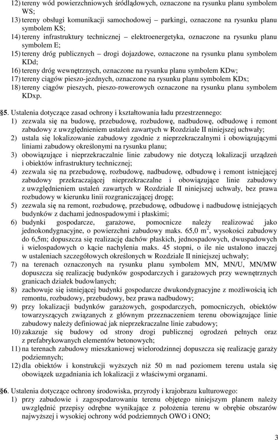wewnętrznych, oznaczone na rysunku planu symbolem KDw; 17) tereny ciągów pieszo-jezdnych, oznaczone na rysunku planu symbolem KDx; 18) tereny ciągów pieszych, pieszo-rowerowych oznaczone na rysunku