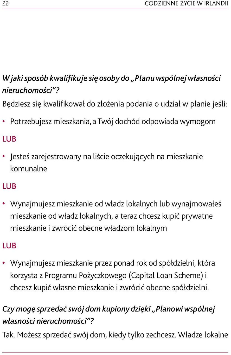 komunalne Wynajmujesz mieszkanie od władz lokalnych lub wynajmowałeś mieszkanie od władz lokalnych, a teraz chcesz kupić prywatne mieszkanie i zwrócić obecne władzom lokalnym LUB Wynajmujesz