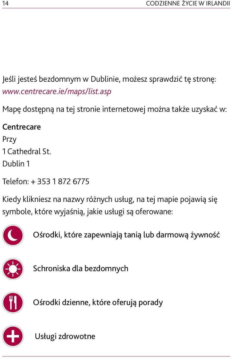 Dublin 1 Telefon: + 353 1 872 6775 Kiedy klikniesz na nazwy różnych usług, na tej mapie pojawią się symbole, które wyjaśnią,