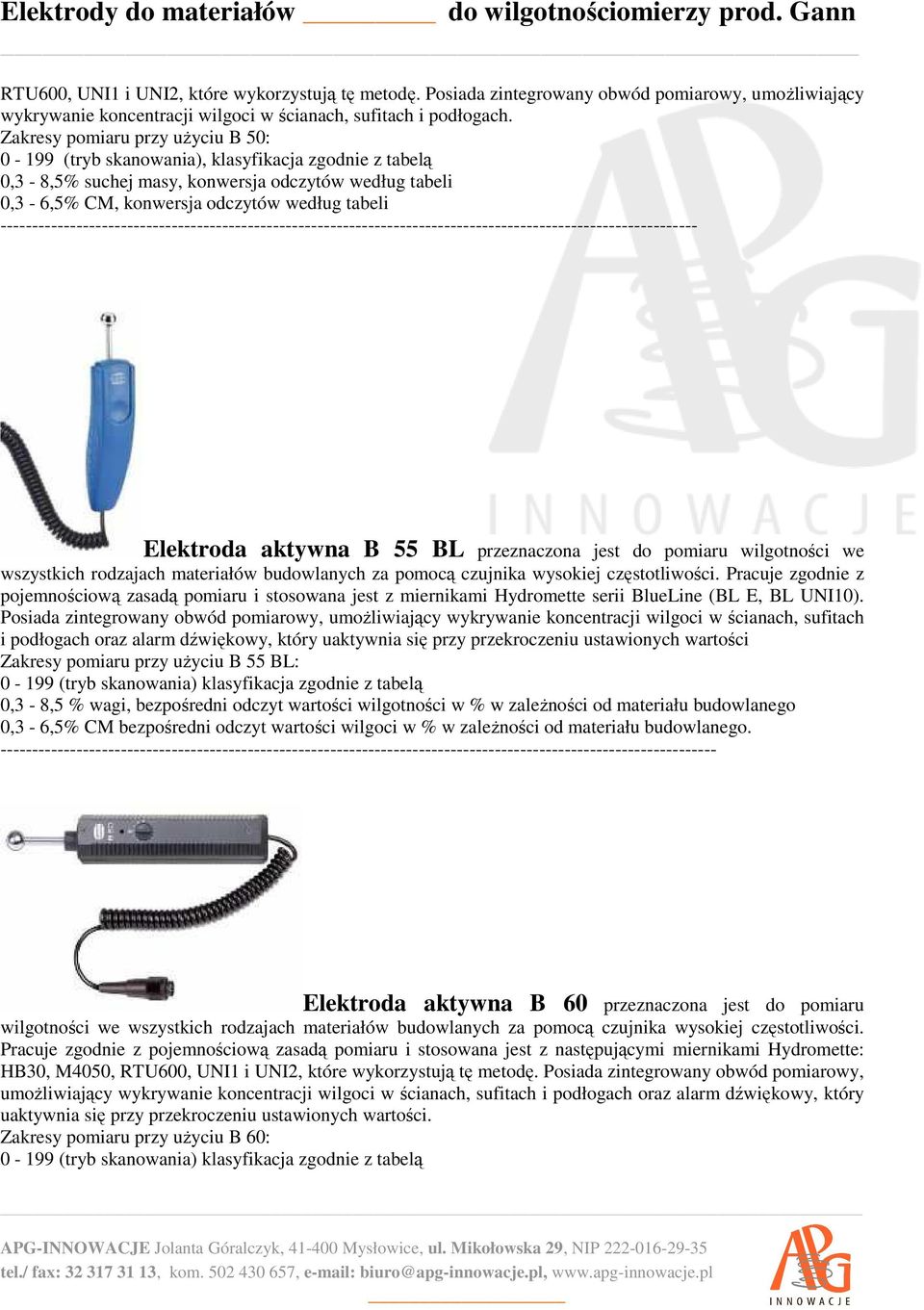 -------------------------------------------------------------------------------------------------------------- Elektroda aktywna B 55 BL przeznaczona jest do pomiaru wilgotności we wszystkich