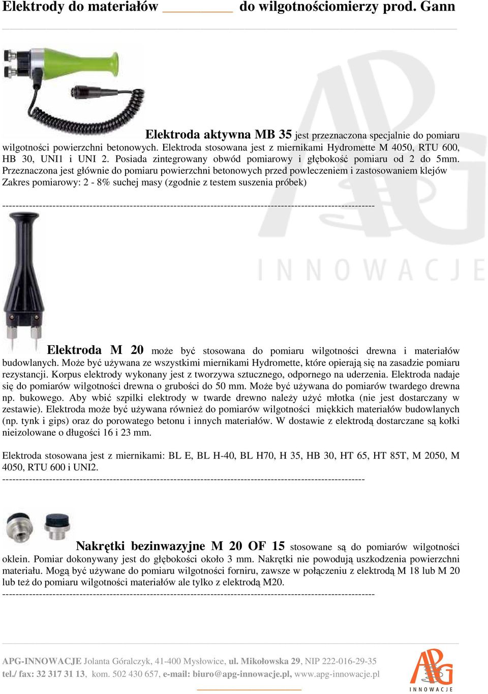 Przeznaczona jest głównie do pomiaru powierzchni betonowych przed powleczeniem i zastosowaniem klejów Zakres pomiarowy: 2-8% suchej masy (zgodnie z testem suszenia próbek)