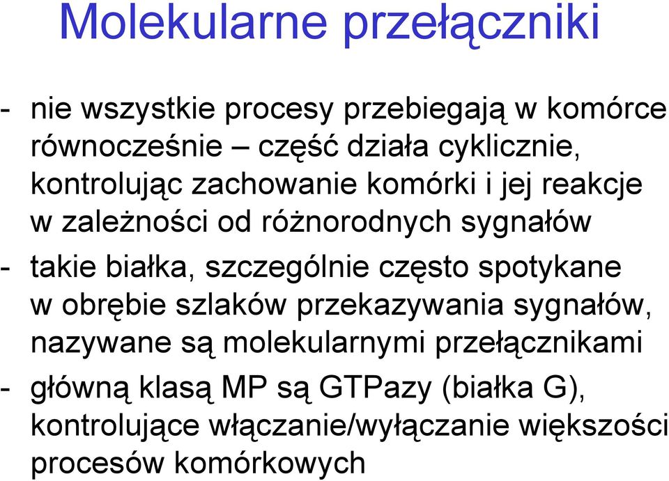 białka, szczególnie często spotykane w obrębie szlaków przekazywania sygnałów, nazywane są molekularnymi