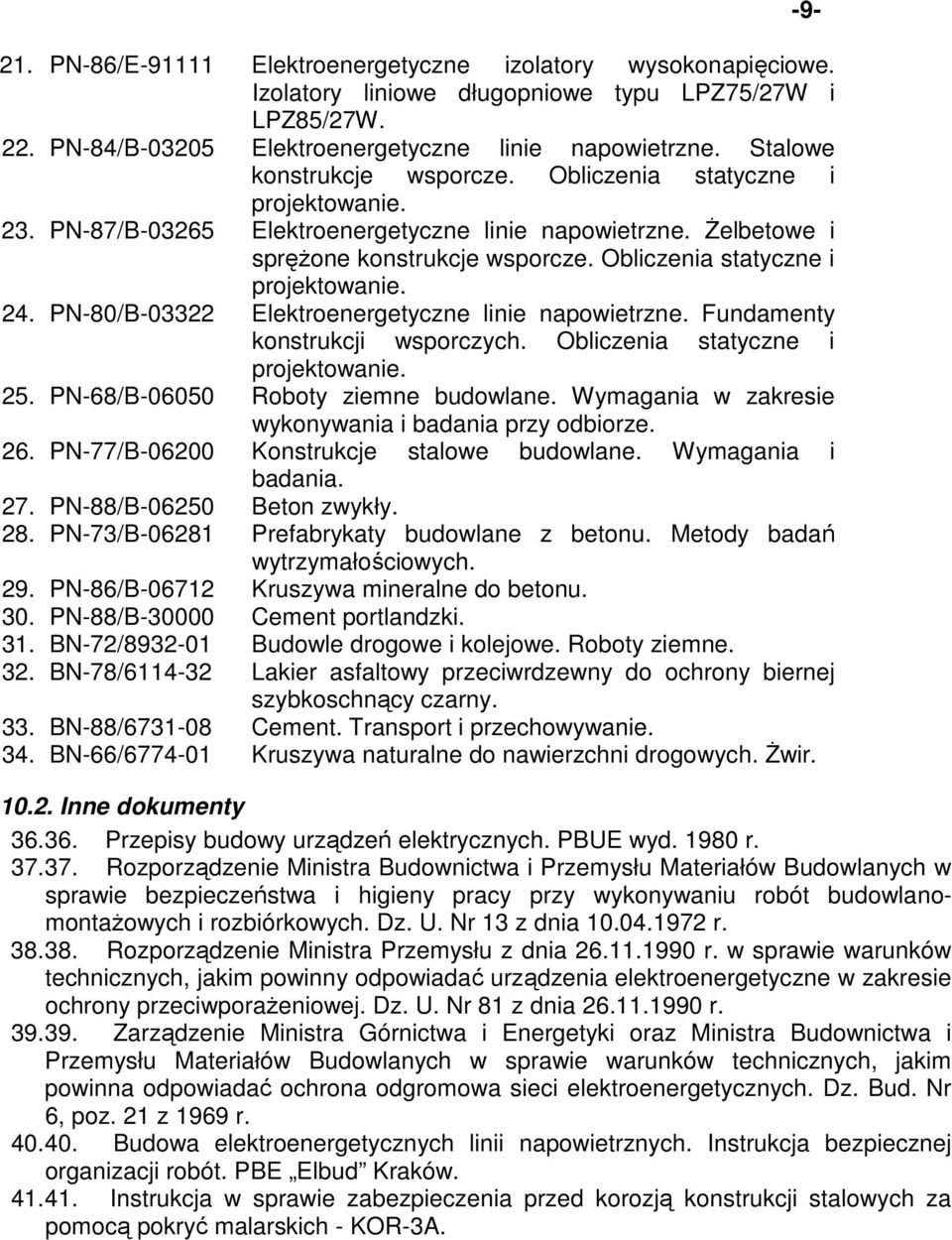 Obliczenia statyczne i projektowanie. 24. PN-80/B-03322 Elektroenergetyczne linie napowietrzne. Fundamenty konstrukcji wsporczych. Obliczenia statyczne i projektowanie. 25.